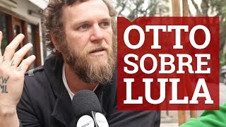 Otto fala sobre Lula e Dilma Rousseff