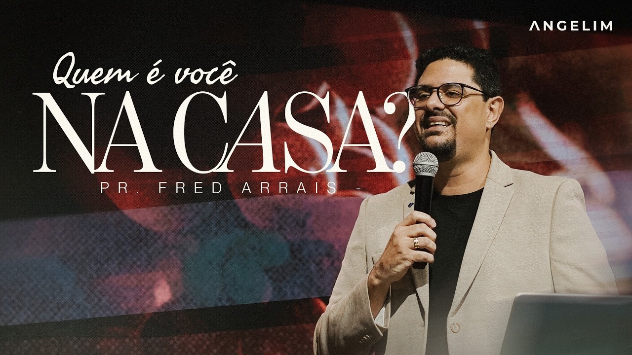 Quem é você na casa? | Pr. Fred Arrais