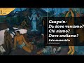 Gauguin: Da dove veniamo? Chi siamo? Dove andiamo?