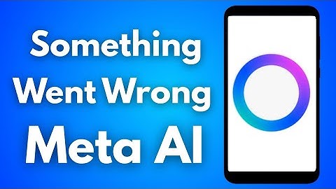 How to Meta AI App Something Went Wrong Error Problem Solution