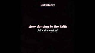 slow dancing in the faith - joji & the weeknd (xxtristanxo mix)