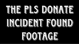 The Pls Donate Creepy Pasta Found Footage (Creepypasta?)