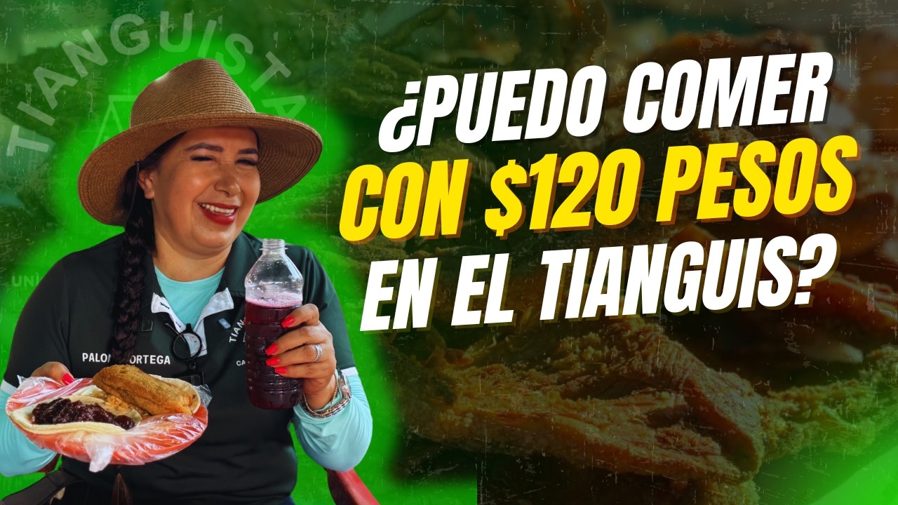 ¿Todavía se puede comer con 120 pesos en un tianguis?