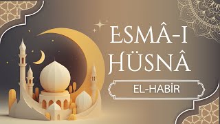 El-Habîr Tüm Sırları Bilen, Sonsuz Bilginin Sahibi Olan Yüce Allahın İsmi