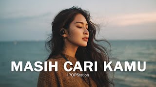 Masih Cari Kamu - Lagu Sedih Saat Sakit Hati (lirik)