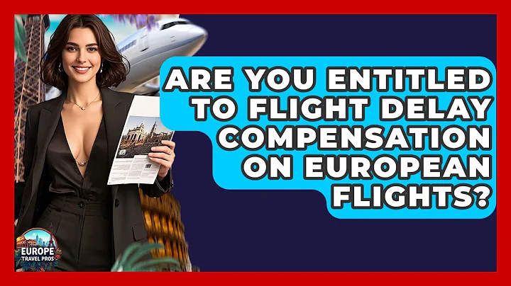 Are You Entitled To Flight Delay Compensation On European Flights? - Europe Travel Pros