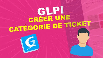 GLPI : Comment créer une catégorie de ticket en moins d