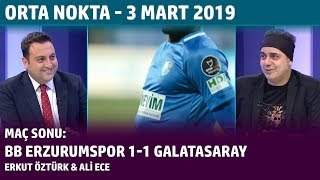 Orta Nokta - Erkut Öztürk, Ali Ece Bb Erzurumspor 1-1 Galatasaray