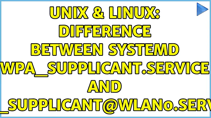Unix & Linux: Difference between systemd wpa_supplicant.service and wpa_supplicant@wlan0.service?