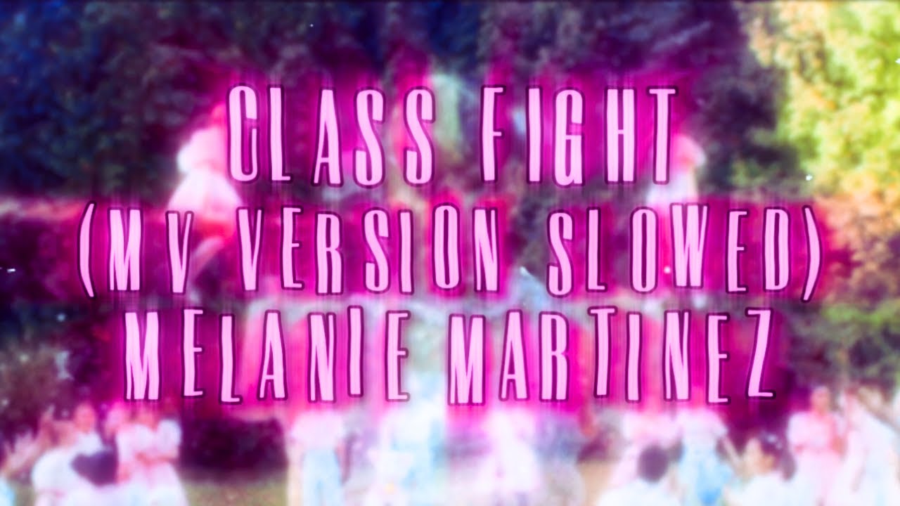 Melanie Martinez - Class Fight (MV Version Slowed) - YouTube