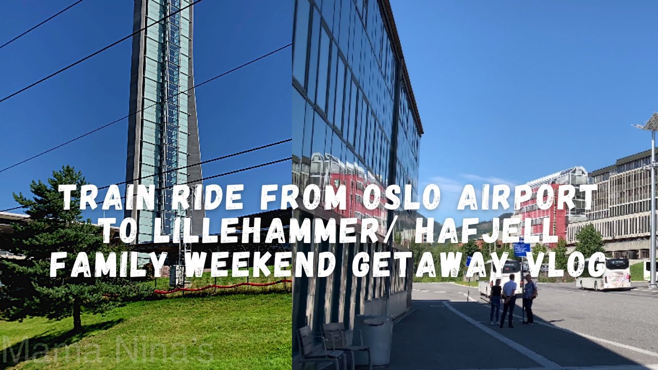 OUR TRAIN RIDE FROM OSLO AIRPORT TO LILLEHAMMER/ HAFJELL ||  FAMILY WEEKEND GETAWAY VLOG
