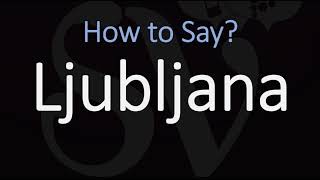 How to Pronounce Ljubljana, Slovenia? (CORRECTLY)