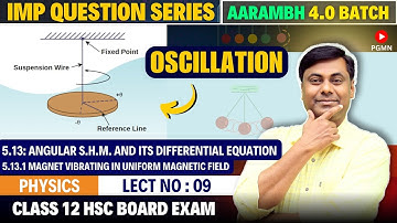 OSCILLATION | 5.13 Angular S.H.M. and its Differential Equation | LECT NO 09 |AARAMBH 4.0 BATCH #hsc
