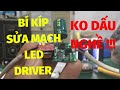 Sửa led driver - bí kíp , kinh nghiệm thực hành sửa chữa dành cho anh em kỹ thuật !!!