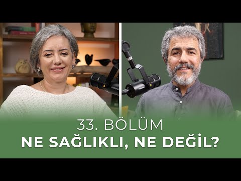 Bölüm 33 I Ne Sağlıklı, Ne Değil?