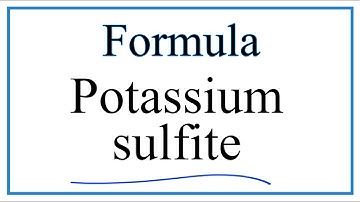 How to Write the Formula for Potassium sulfite
