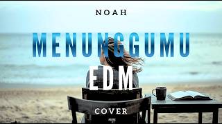 Menunggumu  Noah Cover Edm