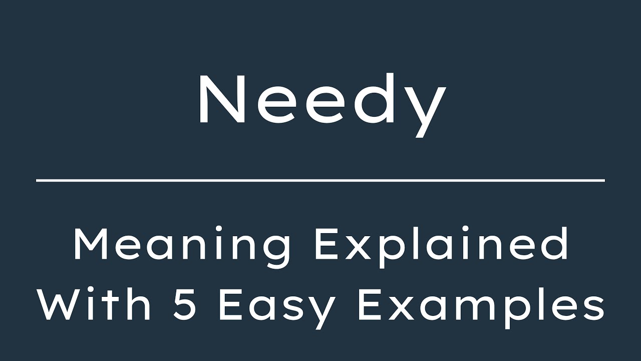 What Does Needy Mean? Needy Meaning in English With 5 Example Sentences ...