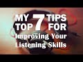 My Top 7 Tips For Improving Your Listening Skills