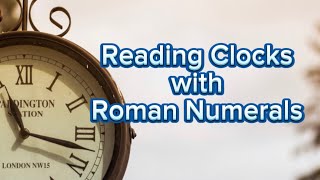 Reading Clocks with Roman Numerals