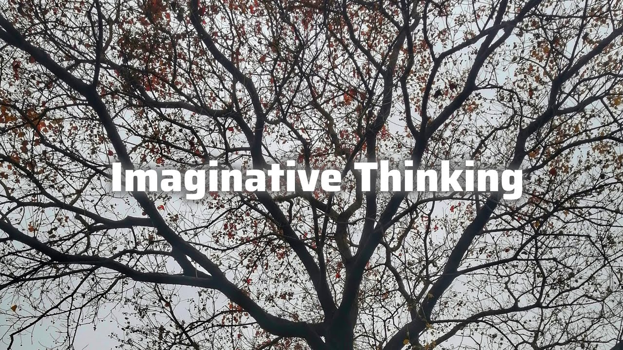 Benefits of Imaginative Thinking