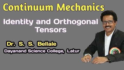 Continuum Mechanics | Orthogonal and Identity Tensors| Mathematics | Dr. S. S. Bellale