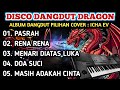DISCO DANGDUT DRAGON 2024 - ALBUM DANGDUT ORGEN TUNGGAL PILIHAN TERBAIK