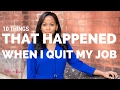 10 THINGS THAT HAPPENED WHEN I QUIT MY JOB