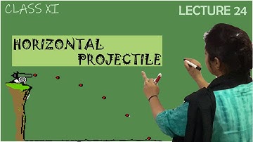CLASS 11 || PROJECTILE MOTION | HORIZONTAL PROJECTILE || Lecture 24