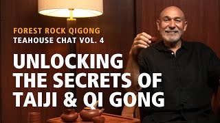 Forest Rock Tea House Chat 4. Part 1. Unlocking the Secrets of Taiji & Qi Gong
