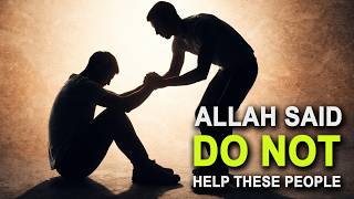 Allah Said NEVER HELP THESE PEOPLE