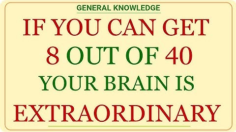 IF YOU CAN GET 8 OUT OF 40! YOUR BRAIN IS EXTRAORDINARY | GK IQ | general knowledge quiz
