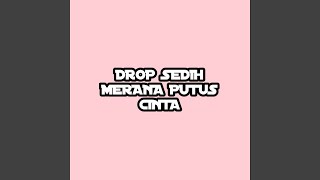 Drop Sedih Merana Putus Cinta