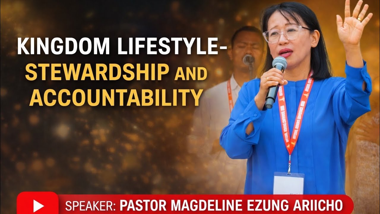 KINGDOM LIFESTYLE- STEWARDSHIP AND ACCOUNTABILITY II PASTOR MAGDALINE EZUNG ARIICHO II TEACHING -4