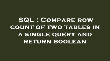 SQL : Compare row count of two tables in a single query and return boolean