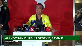 Ali Koç'tan Dursun Özbek'e: Sayın başkanın cesaretlenmesine çok sevindim