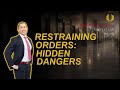 Restraining Orders: Hidden Dangers