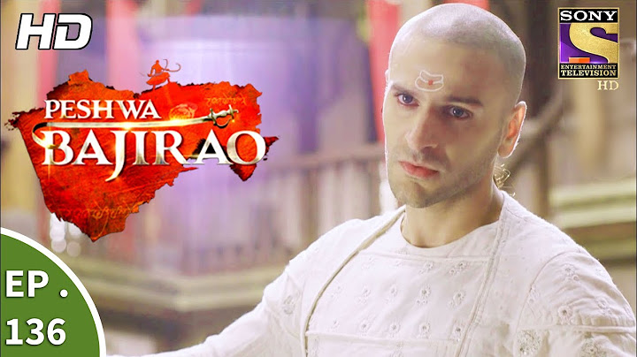 Peshwa Bajirao - पेशवा बाजीराव - Ep 136 - 31st July, 2017