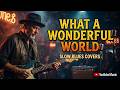 What a Wonderful World Blues Cover | Soulful &amp; Emotional Slow Blues Version