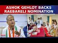 Former rajasthan cm ashok gehlot backs rahul gandhis raebareli nomination labels it as strategy