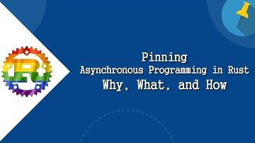 Pinning - Asynchronous Programming in Rust: Why, What, and How