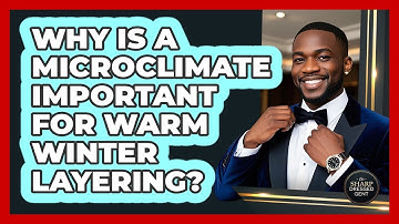 Why Is A Microclimate Important For Warm Winter Layering? - The Sharp Dressed Gent