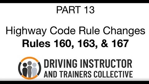 Rules 160 163 167 - 2022 Highway Code Changes - Part 13 - The DITC