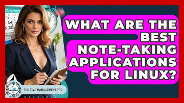 What Are The Best Note-taking Applications For Linux? - The Time Management Pro