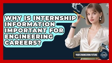 Why Is Internship Information Important for Engineering Careers? - Your Engineering Future