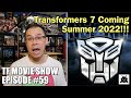 Transformers 7 coming SUMMER 2022!!!! - [TF MOVIE SHOW #59]