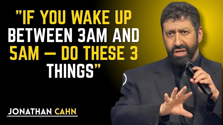 "IF YOU WAKE UP BETWEEN 3AM AND 5AM — DO THESE 3 THINGS_ JONATHAN CAHN.