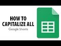 How to capitalize all letters in google sheets