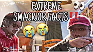 EXTREME SMACK OR FACTS! *CHALLENGE*