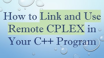 How to Link and Use Remote CPLEX in Your C+ +  Program